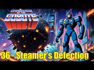 36. challenge of the gobots. steamers defection